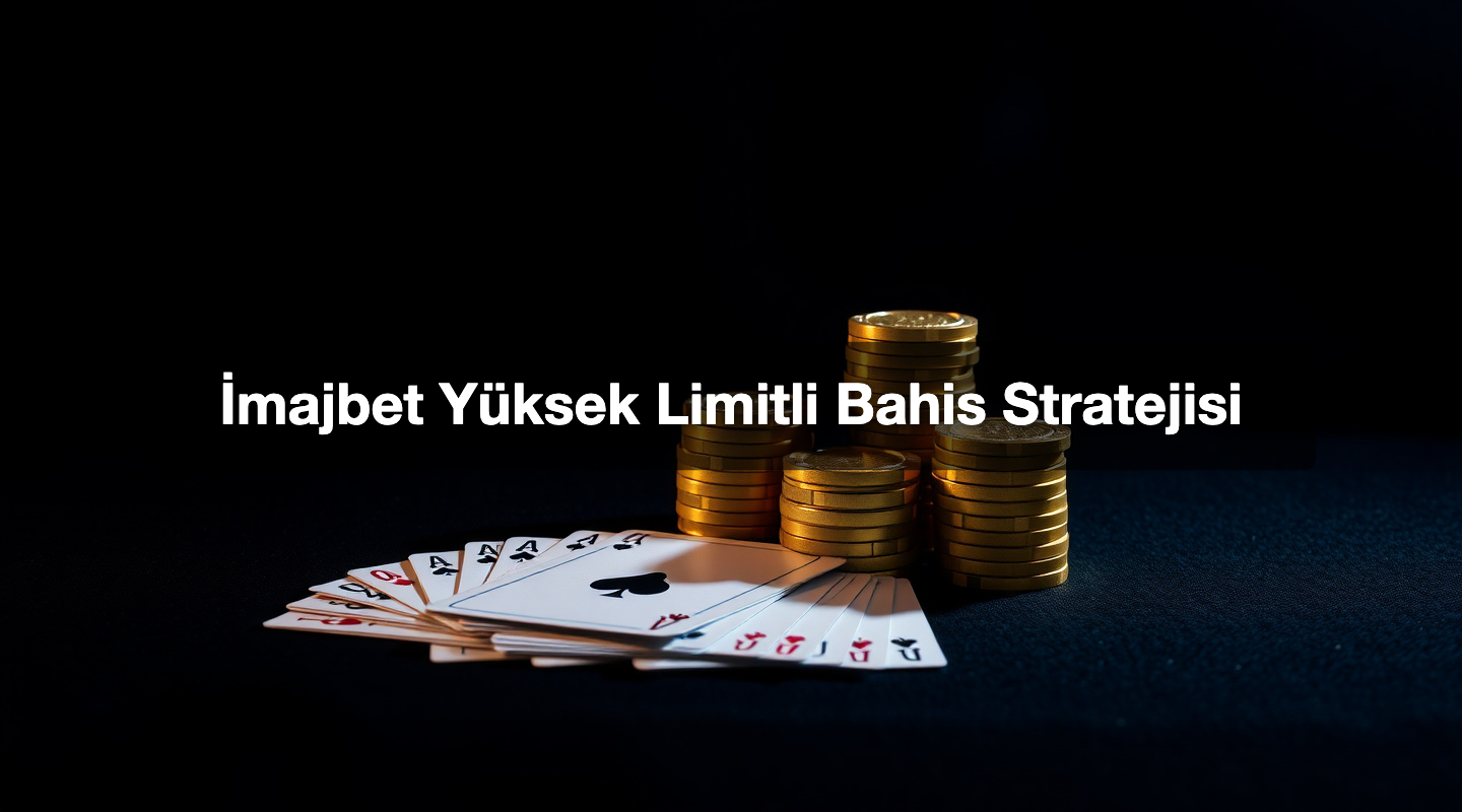 İmajbet Yüksek Limitli Bahis Stratejisi